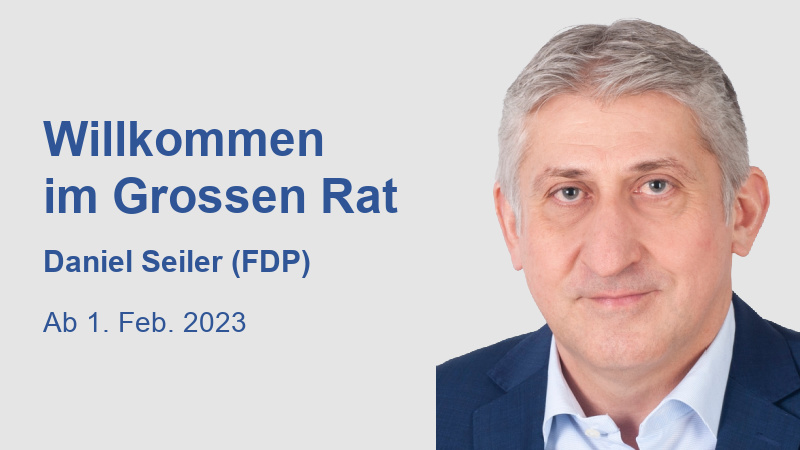 Willkommen im Grossen Rat Daniel Seiler